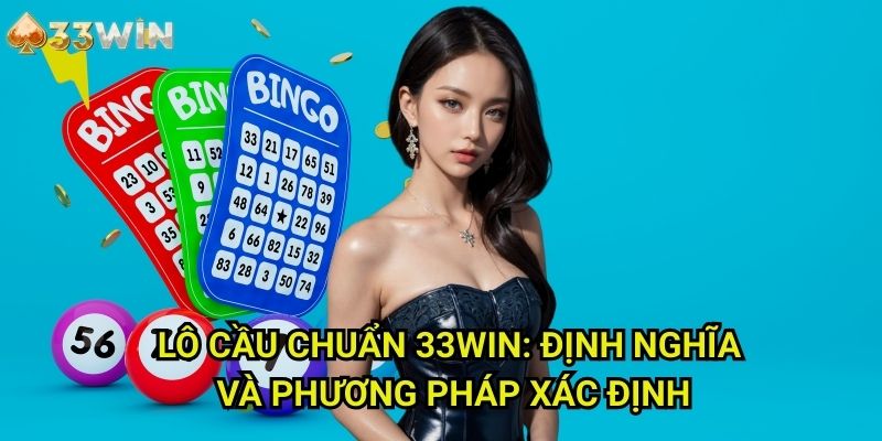Lô cầu chuẩn 33WIN: Định Nghĩa Và Phương Pháp Xác Định